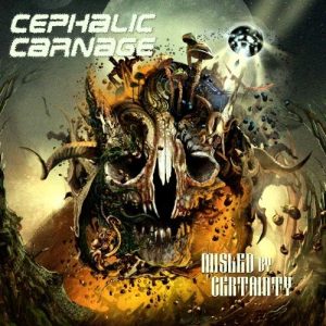 CEPHALIC CARNAGE - Misled by Certainty