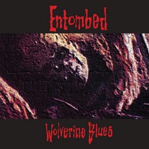 Entombed - Wolverine Blues.