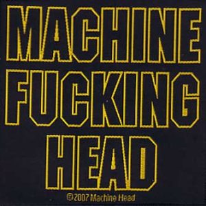Machine Head - Machine Fucking Head