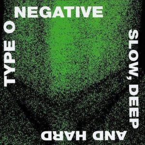 Type O Negative - Slow, Deep and Hard