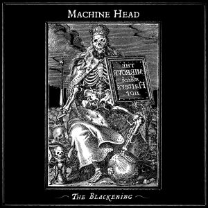 Machine Head - The Blackening.